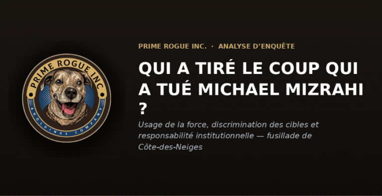 Image d'en-tête de Prime Rogue Inc. présentant le logo du chien de l'entreprise à côté du titre « Qui a tiré le coup qui a tué Michael Mizrahi ? Usage de la force, discrimination des cibles et responsabilité institutionnelle — fusillade de Côte-des-Neiges »